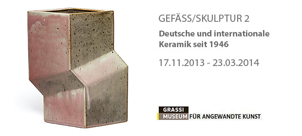 Gefäss/Skulptur - deutsche und internationale Keramik seit 1946